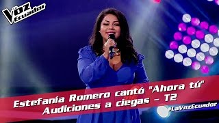 Estefanía Romero cantó quotAhora túquot  Audiciones a ciegas  T2  La Voz Ecuador [upl. by Ydennek779]