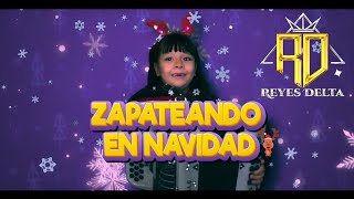 Reyes Delta  Zapateando en Navidad [upl. by Rattan299]