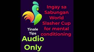 INAGAY NG SABONGAN 2003 WORLD SLASHER CUP MENTAL CONDITIONING AUDIO ONLY [upl. by Tortosa]