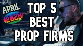 Top 5 Best Prop Firms in Forex Space April 2024 FULLY HONEST [upl. by Cassella]