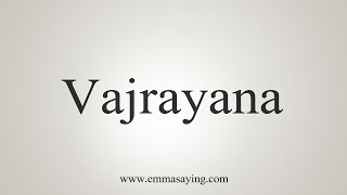 How To Say Vajrayana [upl. by Ulrica742]