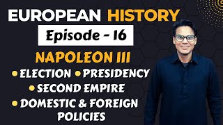 Napoleon 3 Second Empire  Domestic and Foreign Policies  European History  Lectures by Waqas Aziz [upl. by Hcelemile592]