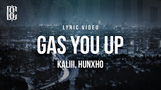 Kaliii feat Hunxho  Gas You Up  Lyrics [upl. by Tiphani]