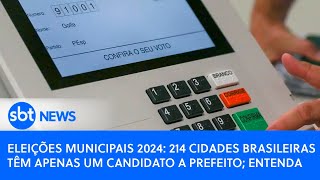 Eleições municipais 2024 214 cidades brasileiras têm apenas um candidato a prefeito entenda [upl. by Llertnac]