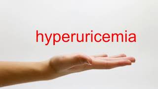 How to Pronounce hyperuricemia  American English [upl. by Zildjian698]