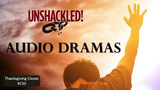 UNSHACKLED Audio Drama Podcast  150 Thanksgiving Classic [upl. by Nhguavaj]