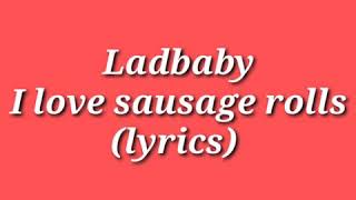 Ladbaby I love sausage rollslyrics [upl. by Krein]