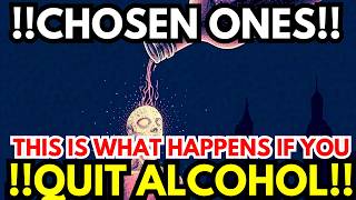 This Is What Happens to the Chosen Ones When They Quit Drinking Alcohol An Energy Shift Occurs [upl. by Ledairam58]