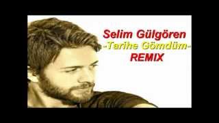 Selim Gülgören  Tarihe Gömdüm 2012 REMIX [upl. by Ettedo]