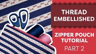 Zippered Pouch Tutorial With Thread Embellished Fabrics Part 2 [upl. by Stormie]