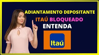 ADIANTAMENTO DEPOSITANTE ITAÚ BLOQUEADO [upl. by Niltag]