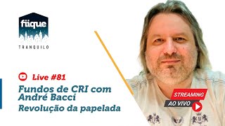 Live 81  Fundos de CRI com André Bacci  Fiique Tranquilo [upl. by Namaan612]