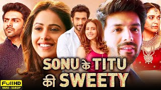 Sonu Ke Titu Ki Sweety Full Movie  Kartik Aaryan  Sunny Singh  Nushrat Bharucha  Review amp Facts [upl. by Keiryt425]