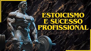 ESTOICISMO E SUCESSO PROFISSIONAL  LIÇÕES PARA ALCANÇAR SEUS OBJETIVOS [upl. by Teyut215]