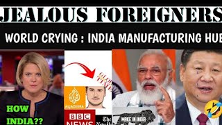 jealous foreigner media  As india becoming manufacturing giant of world deep analysis [upl. by Adlemy471]