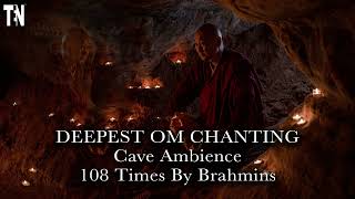 DEEPEST OM CHANTING 108 TIMES BY BRAHMINS  Cave Ambience  TEN DIVINE  HEALING  REMOVE NEGATIVITY [upl. by Yekcor]