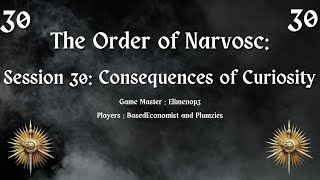 The Order of Narvosc  Session 30  Consequences of Curiosity [upl. by Bevin]