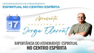 Importância do Atendimento Espiritual no Centro Espírita  Jorge Elarrat [upl. by Anujra]