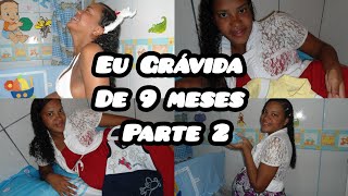 GRÁVIDA DE 9 MESES PARTE 2 [upl. by Daj]