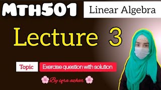 Mth501Linear Algebra Lecture no 3 Exercise Questionsmth501 linearalgebra lecture 3 [upl. by Halsy]