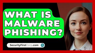 What Is Malware Phishing  SecurityFirstCorpcom [upl. by Goat]