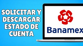 Cómo Solicitar y Descargar Estado de Cuenta Banamex Rápido y Fácil [upl. by Eecyaj]