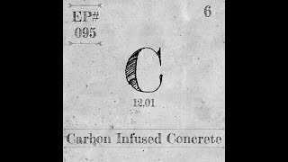 EP 095 Carbon Infused Concrete [upl. by Nennarb]