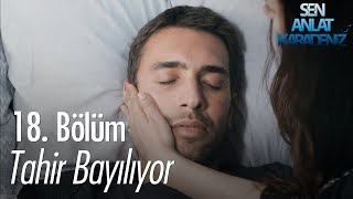 Tahir bayılıyor  Sen Anlat Karadeniz 18 Bölüm [upl. by Teeniv]