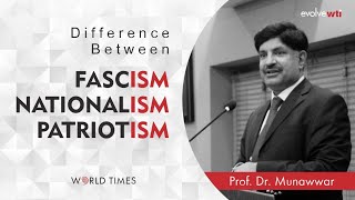 Difference between Fascism Nationalism amp Patriotism  Prof Dr Munawwar  World Times [upl. by Aloel]