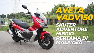 REVIEW AVETA VADV150  SKUTER ADVENTURE HIBRID PERTAMA DI MALAYSIA [upl. by Alliber]