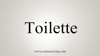 How To Say Toilette [upl. by Streeto]