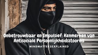 Onbetrouwbaar en Impulsief Kenmerken van een Anti Sociale Persoonlijkheidsstoornis [upl. by Zoller]