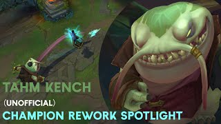 Tahm Kench Unofficial Champion Rework Spotlight [upl. by Enneiviv17]