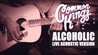 👑 Common Kings  Alcoholic Live Acoustic Version  Official Video [upl. by Aridnere]