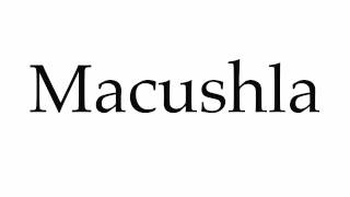 How to Pronounce Macushla [upl. by Donaugh]