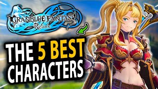 The 5 BEST Characters You Need To Get in Granblue Fantasy Relink [upl. by Gnehs]