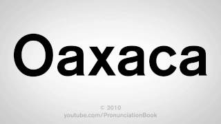 How To Pronounce Oaxaca [upl. by Aimal156]