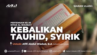 36 KEBALIKAN TAUHID SYIRIK  Ustadz Afifi Abdul Wadud BA حفظه الله [upl. by Marra19]