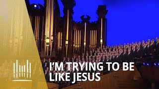 Im Trying to Be Like Jesus 2013  The Tabernacle Choir [upl. by Robby]