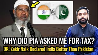 Why Did PIA Asked Me For Tax DR Zakir Naik Declared India Better Than Pakistan [upl. by Christianity]