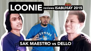 LOONIE  BREAK IT DOWN Rap Battle Review E193  ISABUHAY 2015 SAK MAESTRO vs DELLO [upl. by Eilzel]