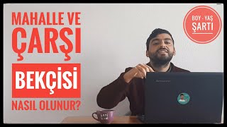 BEKÇİ NASIL OLUNUR   MAHALLE VE ÇARŞI BEKÇİSİ ŞARTLARI NELER BAŞVURU NASIL YAPILIR [upl. by Acceber578]