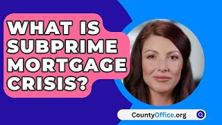 What Is Subprime Mortgage Crisis  CountyOfficeorg [upl. by Peery487]