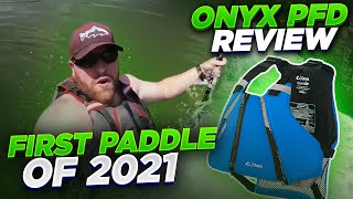 First Paddle of 2021 and Onyx Movement PFD Review [upl. by Brockie]