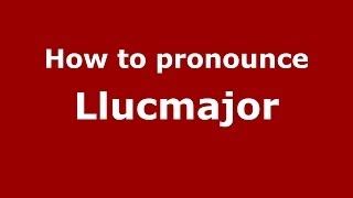 How to pronounce Llucmajor SpanishSpain  PronounceNamescom [upl. by Megargee809]