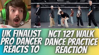 UK FINALIST PRO DANCER REACTS TO NCT 127 WALK DANCE PRACTICE REACTION THIS CHOREOGRAPHY IS INSANE [upl. by Margery]