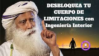 DESBLOQUEA TU CUERPO DE LIMITACIONES con Ingeniería Interior  Sadhguru en español [upl. by Xenia]