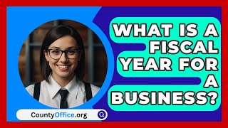 What Is A Fiscal Year For A Business  CountyOfficeorg [upl. by Htomit967]