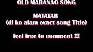 MATATAR  SAIDIE  MARANAO SONG [upl. by Kcirddes397]