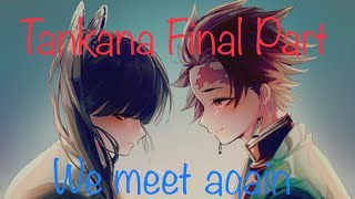 Tankana Far Apart the final part We meet again [upl. by Milak177]